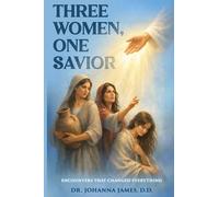 Three Women, One Savior: Encounters That Changed Everything