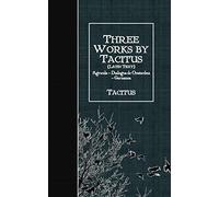 Three Works by Tacitus (Latin Text): Agricola - Dialogus de Oratoribus - Germania