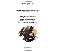 Three Works for Piano Solo: Prayer and Dance, Sephardic Melody, Pokarekare Variations