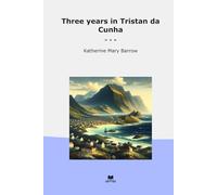 Three years in Tristan da Cunha (Classic Books)