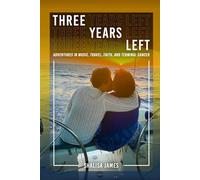 Three Years Left: Adventures In Music, Travel, Faith, And Terminal Cancer