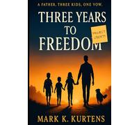 Three Years to Freedom: A Journey to Freedom, Family, and Finding What Truly Matters