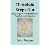Threefold Steps Out: Essays Inspired by Rudolf Steiner's Threefold Social Organism