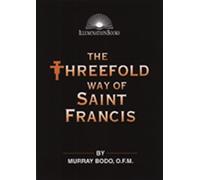 Threefold Way of Saint Francis, The (Illuminationbooks)