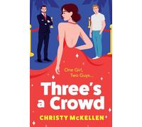 Three's a Crowd: The unmissable FRIENDS TO LOVERS spicy romantic comedy from Christy McKellen