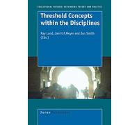 Threshold Concepts within the Disciplines (Educational Futures: Rethinking Theory and Practice)