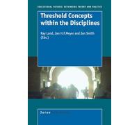 Threshold Concepts within the Disciplines (Educational Futures: Rethinking Theory and Practice)