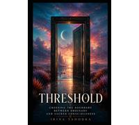 Threshold: Crossing the Boundary Between Ordinary and Sacred Consciousness (The Psychedelic Mysteries Series)