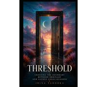 Threshold: Crossing the Boundary Between Ordinary and Sacred Consciousness (The Psychedelic Mysteries Series)
