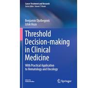 Threshold Decision-making in Clinical Medicine: With Practical Application to Hematology and Oncology: 189 (Cancer Treatment and Research, 189)