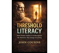 Threshold Literacy: How Fiction Trains Us to Recognize the Moments That Change Everything