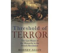 Threshold of Terror: The Last Hours of the Monarchy in the French Revolution