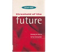 Threshold Of The Future: Reforming the Church in the Post-Christian West (Gospel and Cultures S.)