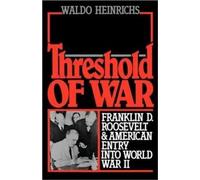 Heinrichs - Threshold of War Franklin D. Roosevelt and American Entry - N555z