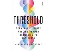 Threshold: terminal lucidity and the border between life and death