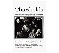 Thresholds Between Philosophy and Psychoanalysis: Papers from the Philadelphia Association