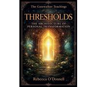 Thresholds: The Architecture of Personal Transformation: 1 (The Gatewalker Teachings)
