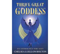 Thrice Great Goddess: An Anthology for Aset