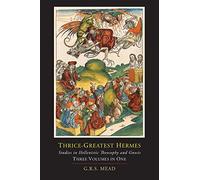 Thrice-Greatest Hermes; Studies in Hellenistic Theosophy and Gnosis [Three Volumes in One]