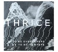 Thrice - To Be Everywhere Is To Be Nowhere [VINYL]