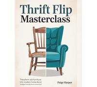Thrift Flip Masterclass: Transform Old Furniture into Modern Home Decor (Budget-Friendly & Eco-Conscious)