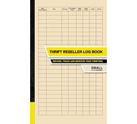 Thrift Reseller Log Book: Record, Track and Monitor Your Thrifting | A Tool For Managing Your Reselling Business | Small