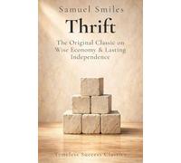 Thrift: The Original Classic on Wise Economy and the Discipline of Independence in a Definitive Edition