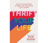 Thrift Your Life: Cost-of-Living Hustles to Waste Less, Save More and Live Well