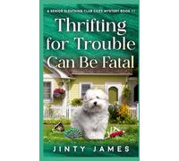 Thrifting For Trouble Can Be Fatal: A Senior Sleuthing Club Cozy Mystery Book 11