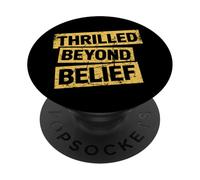 Thrilled Beyond Belief Funny Sarcasm Adult Moody Adult Humor PopSockets Adhesive PopGrip