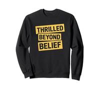 Thrilled Beyond Belief Funny Sarcasm Adult Moody Adult Humor Sweatshirt
