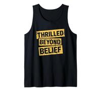 Thrilled Beyond Belief Funny Sarcasm Adult Moody Adult Humor Tank Top