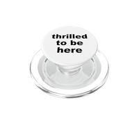 Thrilled to Be Here Funny Sarcastic Statement PopSockets PopGrip for MagSafe