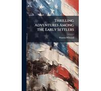 Thrilling Adventures Among the Early Settlers