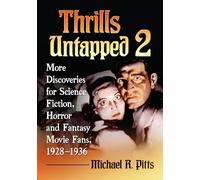 Thrills Untapped 2: More Discoveries for Science Fiction, Horror and Fantasy Movie Fans, 1928-1936