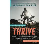 Thrive, 10th Anniversary Edition: The Plant-Based Whole Foods Way to Staying Healthy for Life