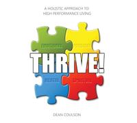 Thrive!: A Holistic Approach To High Performance Living