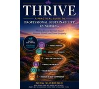 THRIVE: A Practical Guide to Professional Sustainability in Nursing: Moving Beyond Burnout Toward Purpose, Growth, and Career Longevity