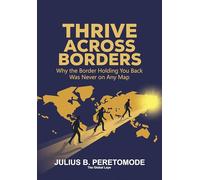 Thrive Across Borders - Why the Border Holding You Back Was Never on Any Map
