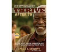 Thrive After 70: The Veteran’s Guide to Living Fully and Aging Gracefully (Veteran Strong: The Financial and Life Mastery Series)