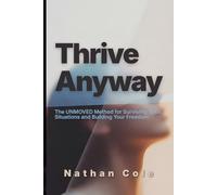 Thrive Anyway: The UNMOVED Method for Surviving Toxic Situations and Building Your Freedom