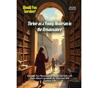 Thrive as a Young Historian in the Renaissance: Discover Fun Renaissance History for Kids with Facts About Leonardo da Vinci and 16th Century Life (Book for Curious Kids)
