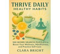 Thrive Daily - Healthy Habits: 100 Word Search Puzzles to Boost Your Wellness, Mindfulness, and Energy