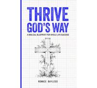 Thrive God's Way: A Biblical Blueprint For Whole Life Success