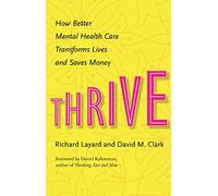 Thrive - How Better Mental Health Care Transforms Lives and Saves Money