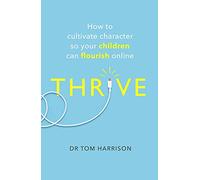 Robinson Les Bains - THRIVE: How to Cultivate Character So Your Children Can Flourish Online