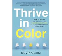 Thrive in Color: How to Master Self-Advocacy and Command Your Career as an Underrepresented Professional