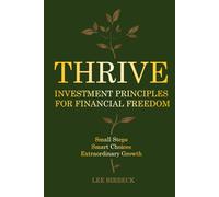 Thrive: Investment Principles for Financial Freedom. Build Smarter Money Habits, Make Better Decisions, and Invest with Confidence - Small Steps, ... Extraordinary Growth (The Millionaire Maker)