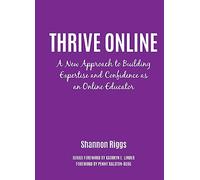 Thrive Online: A New Approach to Building Expertise and Confidence as an Online Educator