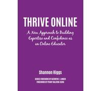 Thrive Online: A New Approach to Building Expertise and Confidence as an Online Educator